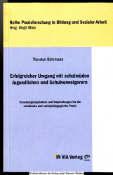 Erfolgreicher Umgang mit schulmüden Jugendlichen und Schulverweigerern : Forschungsergebnisse und Empfehlungen für die schulische und sozialpädagogische Praxis