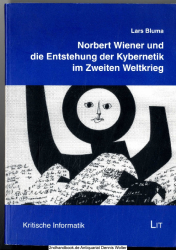 Norbert Wiener und die Entstehung der Kybernetik im Zweiten Weltkrieg : eine historische Fallstudie zur Verbindung von Wissenschaft, Technik und Gesellschaft