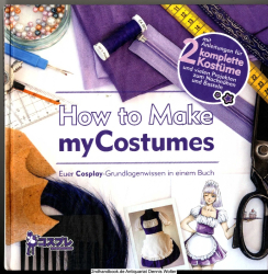 How to make myCostumes : Euer Cosplay-Grundlagenwissen in einem Buch