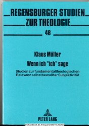 Wenn ich ich sage : Studien zur fundamentaltheologischen Relevanz selbstbewusster Subjektivität