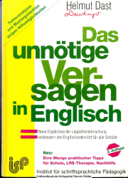 Das unnötige Versagen in Englisch : [neue Ergebnisse der Legasthenieforschung verbessern den Englischunterricht für alle Schüler ; Fehleranalysen und Mustergutachten zeigen Hilfemöglichkeiten ; neu: eine Menge praktischer Tipps für Schule, LRS-Therapie, N