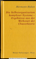 Die Selbstorganisation komplexer Systeme : Ergebnisse aus der Werkstatt der Chaostheorie ; [Vortrag im Wiener Rathaus am 6. Februar 2003]