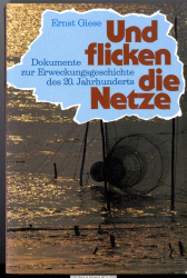 Und flicken die Netze : Dokumente zur Erweckungsgeschichte d. 20. Jh.