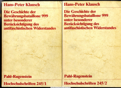 Die Geschichte der Bewährungsbataillone 999 unter besonderer Berücksichtigung des antifaschistischen Widerstandes 2 Bände