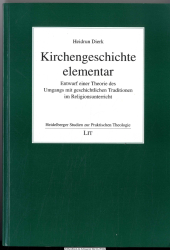 Kirchengeschichte elementar : Entwurf einer Theorie des Umgangs mit geschichtlichen Traditionen im Religionsunterricht