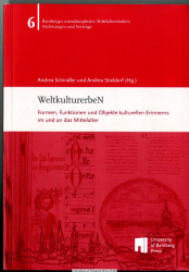 WeltkulturerbeN : Formen, Funktionen und Objekte kulturellen Erinnerns im und an das Mittelalter : Vorträge der Ringvorlesung des Zentrums für Mittelalterstudien der Otto-Friedrich-Universität Bamberg im Sommersemester 2013