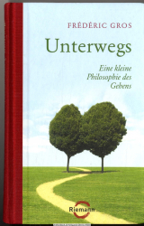 Unterwegs : eine kleine Philosophie des Gehens 