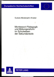 Montessori-Pädagogik und Bildungsreform im Schulwesen der Sekundarstufe : dargestellt am Beispiel der Bischöflichen Maria-Montessori-Gesamtschule Krefeld