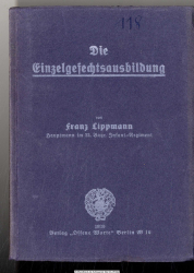 Die Einzelgefechtsausbildung : Ein Buch f. Lehrer u. Schüler mit 90 Bildern u. 12 Skizzen im Text