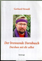 Der brennende Dornbusch : Mensch - erkenne dich selbst! ; [Darshan mit dir selbst]