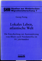 Lokales Leben, atlantische Welt : die Entscheidung zur Auswanderung vom Rhein nach Nordamerika im 18. Jahrhundert