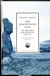 Das magnetische Land : die Irrfahrt der Osterinsel Rapa Nui