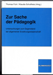 Zur Sache der Pädagogik : Untersuchungen zum Gegenstand der allgemeinen Erziehungswissenschaft