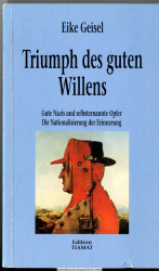 Triumph des guten Willens : gute Nazis und selbsternannte Opfer ; die Nationalisierung der Erinnerung