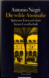 Die wilde Anomalie : Baruch Spinozas Entwurf e. freien Gesellschaft