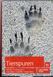 Tierspuren : Fährten - Fraßspuren - Losungen - Gewölle - Tierporträts