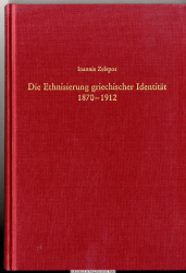 Die Ethnisierung griechischer Identität 1870 - 1912 : Staat und private Akteure vor dem Hintergrund der Megali idea