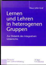 Lernen und Lehren in heterogenen Gruppen : zur Didaktik des integrativen Unterrichts