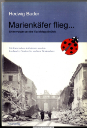 Marienkäfer flieg ... : Erinnerungen an eine Nachkriegskindheit in Tirol, den Enkeln und anderen Interessierten erzählt, damit es nicht vergessen wird