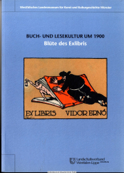 Buch- und Lesekultur um 1900 : Blüte des Exlibris ; [anlässlich der Ausstellung Buch- und Lesekultur um 1900 - Blüte des EXLIBRIS, 3. Dezember 2004 - 20. Februar 2005]