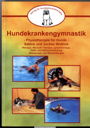 Hundekrankengymnastik : Physiotherapie für Hunde ; [Massage, Manuelle Therapie, Lymphdrainage, Kälte- und Wärmeanwendung, Bewegungs- und Wassertherapie]