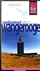 Insel Wangerooge : [Handbuch für individuelles entdecken ; mit diesem Reiseführer die Nordseeinsel Wangerooge in all ihren Facetten entdecken, erleben und genießen]