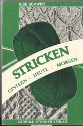 Stricken : gestern, heute, morgen ; e. Werkbuch mit beschriebenen Modellen, 106 Strickmustertaf. u. über 1000 alten volkstüml. Strick- u. Häkelmustern