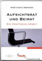 Aufsichtsrat und Beirat ; die praktische Arbeit ; [mit Aktiengesetz im Anhang]