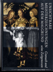 Unsichtbare Meisterzeichnungen auf dem Malgrund : Cranach und seine Zeitgenossen ; [Katalog zur Ausstellung Unsichtbare Meisterzeichnungen auf dem Malgrund - Cranach und Seine Zeitgenossen auf der Wartburg, Eröffnung am 27. Februar 1998 ; Tagungsband zu