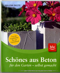 Schönes aus Beton für den Garten - selbstgemacht : von der Vogeltränke bis zur Gartenbank