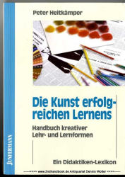 Die Kunst erfolgreichen Lernens : Handbuch kreativer Lehr- und Lernformen ; ein Didaktiken-Lexikon