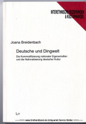 Deutsche und Dingwelt : die Kommodifizierung nationaler Eigenschaften und die Nationalisierung deutscher Kultur