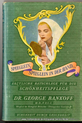 Spieglein, Spieglein in der Hand... Ärztliche Ratschläge für die Schönheitspflege.