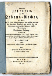 Von den Zehenden und dem Zehend-Rechte, mit Bezug auf die ältern Zehendordnungen, dann auf das gegenwärtige bürgerliche Gesetzbuch, und auf die über das Zehendwesen nachträglich erschienenen höchsten Verordnungen : Nebst einem Anhange, in welchem die alte