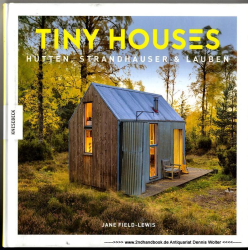 Tiny houses : Hütten, Strandhäuser & Lauben