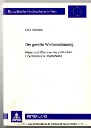 Die geteilte Weltanschauung : Krisen und Chancen des politischen Liberalismus in Deutschland