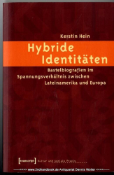 Hybride Identitäten : Bastelbiografien im Spannungsverhältnis zwischen Lateinamerika und Europa