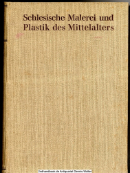 Schlesische Malerei und Plastik des Mittelalters : Krit. Katalog d. Ausstellg in Breslau 1926