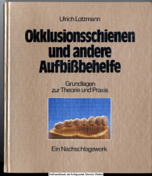 Okklusionsschienen und andere Aufbissbehelfe : Grundlagen zur Theorie u. Praxis ; e. Nachschlagewerk