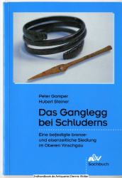 Das Ganglegg bei Schluderns : eine befestigte bronze- und eisenzeitliche Siedlung im oberen Vinschgau