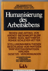 Humanisierung des Arbeitslebens : e. Dokumentation ; Reden u. Artikel von Arendt, Biedenkopf, Blüm, Ehmke, Kohl, Matthöfer, Rohde, Schleyer, Vetter ; Stellungnahmen, Thesen u. Beschlüsse von Parteien, Tarifvertragsparteien, Kirchen ; Gesetze u. Verordnung