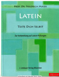 Latein - teste Dich selbst! : zur Vorbereitung auf Latein-Prüfungen ; Einblicke in die Welt der Antike in Mythen, Geschichten und Anekdoten