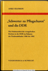 Schwerter zu Pflugscharen und die DDR : die Friedensarbeit der evangelischen Kirchen in der DDR im Rahmen der Friedensdekaden 1980 bis 1982