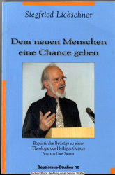 Dem neuen Menschen eine Chance geben : baptistische Beiträge zu einer Theologie des Heiligen Geistes