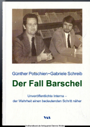 Der Fall Barschel : unveröffentlichte Interna - der Wahrheit einen bedeutenden Schritt näher