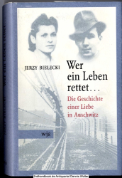 Wer ein Leben rettet... : die Geschichte einer Liebe in Auschwitz