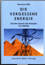 Die vergessene Energie : auf den Spuren der Energien von Atlantis