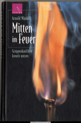 Mitten im Feuer : Gruppenkonflikte kreativ nutzen