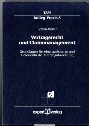 Vertragsrecht und Claimmanagement : Grundlagen für eine gesicherte und zielorientierte Auftragsabwicklung