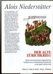 Der alte Zürichkrieg : Studien zum österreichisch-eidgenössischen Konflikt sowie zur Politik König Friedrich III. in den Jahren 1440 bis 1446